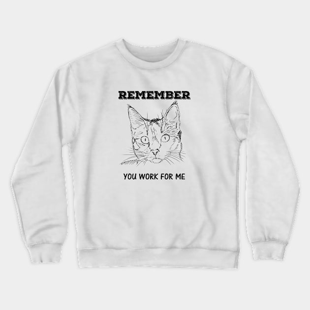 Cat - Remember You Work for Me Crewneck Sweatshirt by fiercewoman101